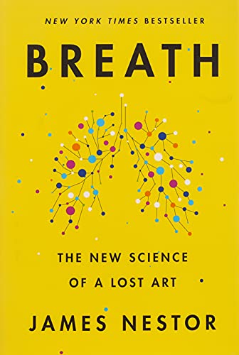Breath: The New Science of a Lost Art Best Breathing and Meditation Books for a Guided Experience at Home